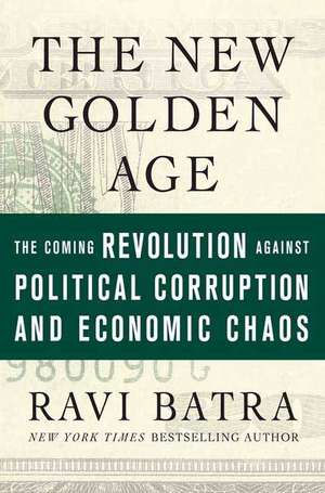 The New Golden Age: A Revolution Against Political Corruption and Economic Chaos de Ravi Batra