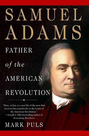 Samuel Adams: Father of the American Revolution de Mark Puls