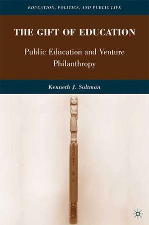 The Gift of Education: Public Education and Venture Philanthropy de K. Saltman