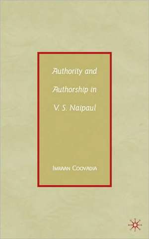 Authority and Authorship in V.S. Naipaul de I. Coovadia