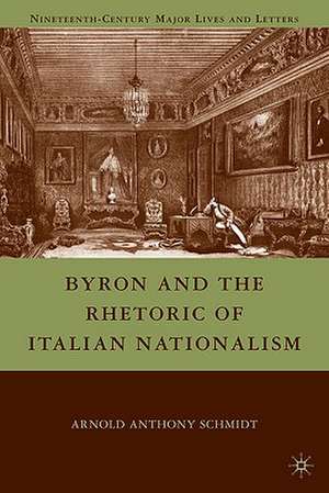 Byron and the Rhetoric of Italian Nationalism de A. Schmidt