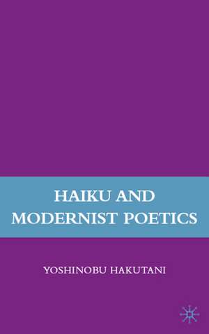 Haiku and Modernist Poetics de Y. Hakutani