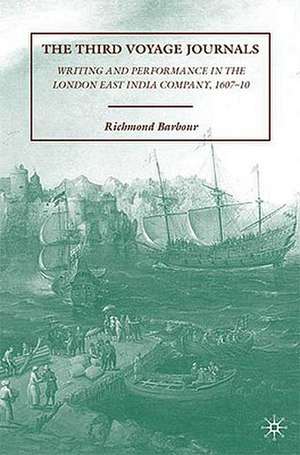 The Third Voyage Journals: Writing and Performance in the London East India Company, 1607-10 de R. Barbour