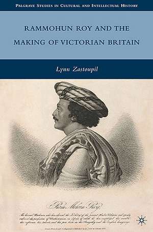 Rammohun Roy and the Making of Victorian Britain de L. Zastoupil