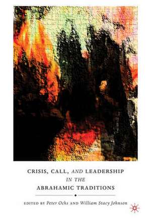 Crisis, Call, and Leadership in the Abrahamic Traditions de P. Ochs