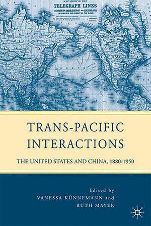 Trans-Pacific Interactions: The United States and China, 1880-1950 de V. Künnemann