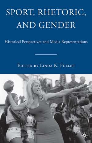 Sport, Rhetoric, and Gender: Historical Perspectives and Media Representations de L. Fuller