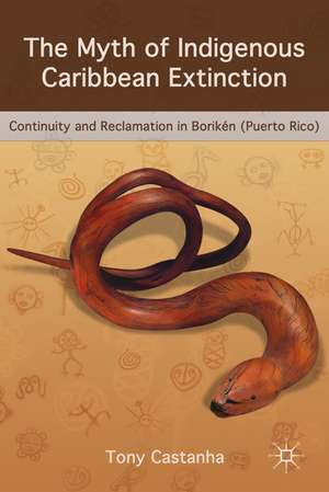 The Myth of Indigenous Caribbean Extinction: Continuity and Reclamation in Borikén (Puerto Rico) de Tony Castanha