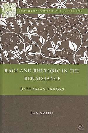 Race and Rhetoric in the Renaissance: Barbarian Errors de I. Smith