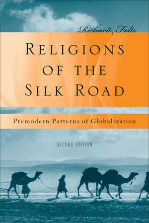 Religions of the Silk Road: Premodern Patterns of Globalization de R. Foltz