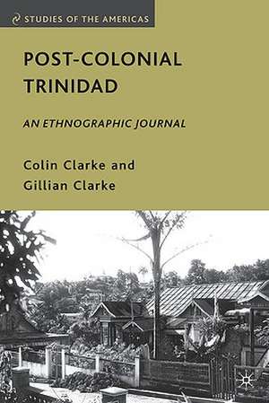 Post-Colonial Trinidad: An Ethnographic Journal de C. Clarke