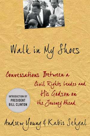 Walk in My Shoes: Conversations Between a Civil Rights Legend and His Godson on the Journey Ahead de Andrew J. Young