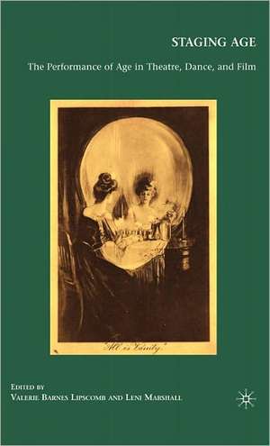 Staging Age: The Performance of Age in Theatre, Dance, and Film de Valerie Lipscomb