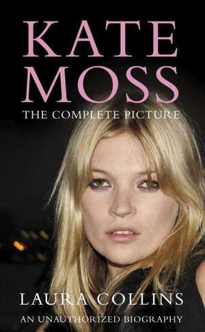 Kate Moss: The Complete Picture de COLLINS LAURA