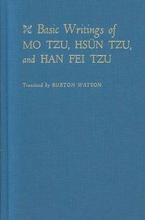 Basic Writings of Mo Tzu, Hsün Tzu, and Han Fei Tzu de B. Watson