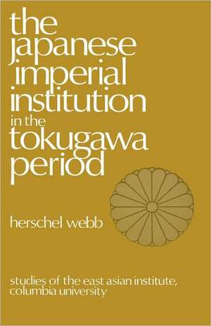 The Japanese Imperial Institution in the Tokugawa Period de H Webb