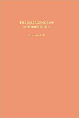 The Emergence of Modern India de A Lall