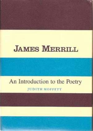 James Merrill – An Introduction to the Poetry de J Moffett