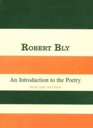 Robert Bly – An Introduction to the Poetry de H Nelson