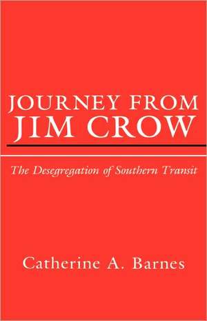 Journey from Jim Crow – The Desegregation of Southern Transit de Catherine Barnes