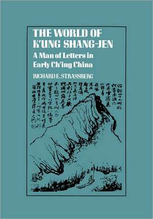 The World of K`ung Shang–Jen – A Man of Letters in Early Ch`ing China de R Strassberg