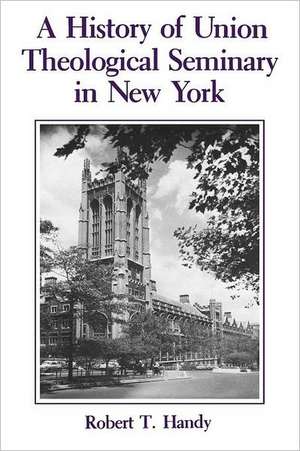 A History of Union Theological Seminary in New York de Robert Handy