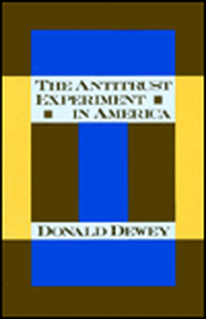 The Antitrust Experiment 1890–1990 – Critical Studies de D Dewey