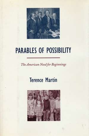 Parables of Possibility – The American Need for Beginnings de Terence Martin