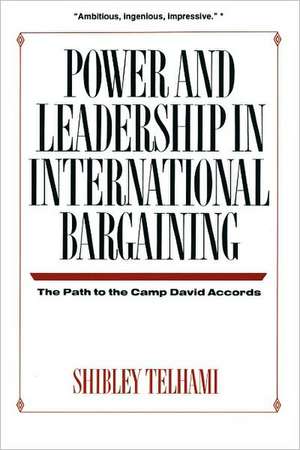 Power and Leadership in International Bargaining – The Path to the Camp David Accords de S Telhami