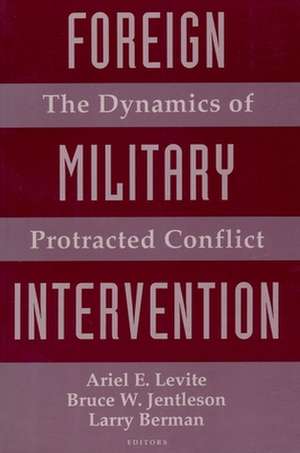 Foreign Military Intervention – The Dynamics of Protracted Conflict (Paper) de Ariel E. Levite