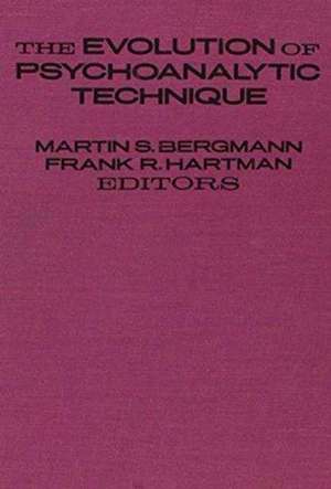 The Evolution of Psychoanalytic Technique de Martin S. Bergmann