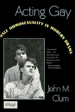 Acting Gay – Male Homosexuality in Modern Drama de John Clum