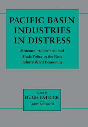 Pacific Basin Industries in Distress – Structural Adjustment and Trade Policy in the Nine Industrialized Economies de Hugh Patrick