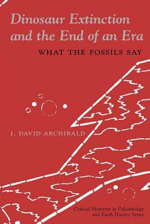 Dinosaur Extinction and the End of an Era – What the Fossils Say de J David Archibald