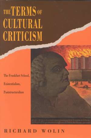 The Terms of Cultural Criticism – The Frankfurt School, Existentialism, Poststructuralism (Paper) de Richard Wolin