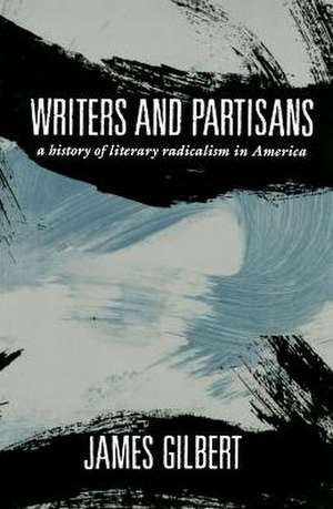 Writers and Partisans – A History of Literary Radicalism in America de James Gilbert