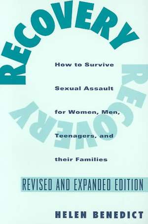 Recovery – How to Survive Sexual Assault for Women, Men, Teenagers & their Families Rev & Exp Ed de Helen Benedict