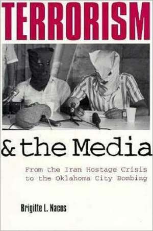 Terrorism & the Media – From the Iran Hostage Crisis To the Oklahoma City Bombing (Paper) de Brigitte L. Nacos