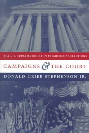 Campaigns & the Court – The U.S. Supreme Court in Presidential Elections (Paper) de Donald Grier Stephenson Jr.