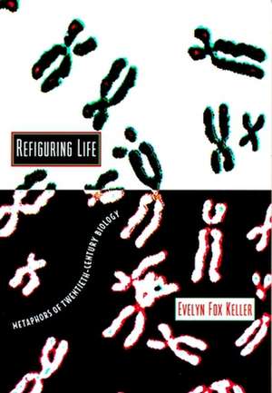 Refiguring Life – Metaphors of Twentieth–Century Biology de Evelyn Fox Keller