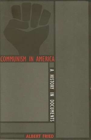 Communism In America – A History in Documents de Albert Fried