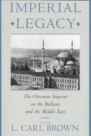 Imperial Legacy – The Ottoman Imprint on the Balkans & the Middle East (Paper) de L. Brown