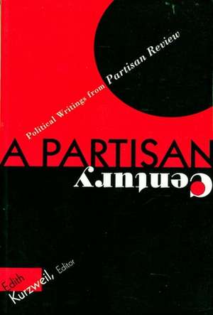 Partisan Century: Political Writings, from Partisan Review de Edith Kurzweil