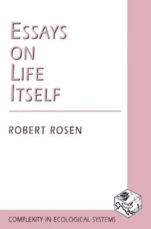 Essays on Life Itself de Robert Rosen