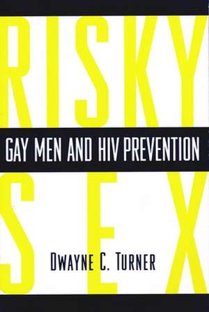 Risky Sex – Gay Men & HIV Protection (Paper) de Dwayne Turner