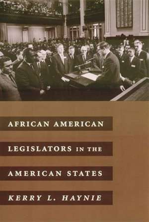 African American Legislators in the American States de Kerry Haynie