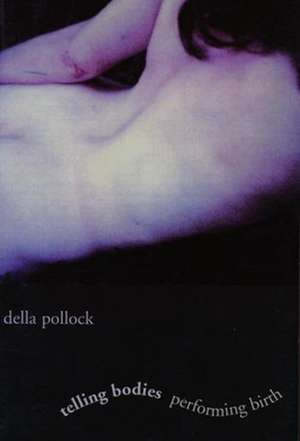 Telling Bodies, Performing Birth – Everyday Narratives of Childbirth (Paper) de Della Pollock