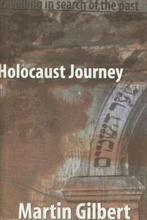 Holocaust Journey: Traveling in Search of the Past de Martin Gilbert