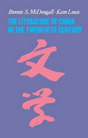 The Literature of China in the Twentieth Century de Kam Louie