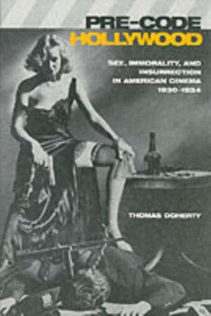 Pre–Code Hollywood – Sex, Immorality, & Insurrection in American Cinema, 1930–1934 de Thomas Doherty